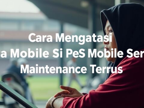Cara Mengatasi Pes Mobile Server Maintenance Terus: Tips Jitu